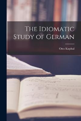 The Idiomatic Study of German - Otto Kuphal - cover