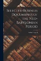 Selected Business Documents of the Neo-Babylonian Period - Ungnad Arthur - cover