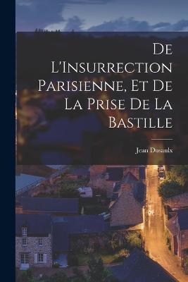 De L'Insurrection Parisienne, et de la Prise de la Bastille - Jean Dusaulx - cover