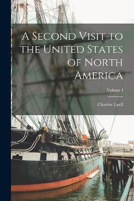 A Second Visit to the United States of North America; Volume I - Charles Lyell - cover