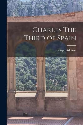 Charles The Third of Spain - Joseph Addison - cover