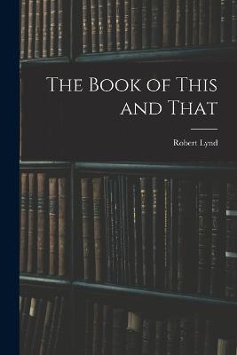 The Book of This and That - Robert Lynd - cover