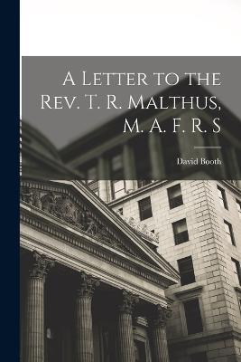 A Letter to the Rev. T. R. Malthus, M. A. F. R. S - David Booth - cover
