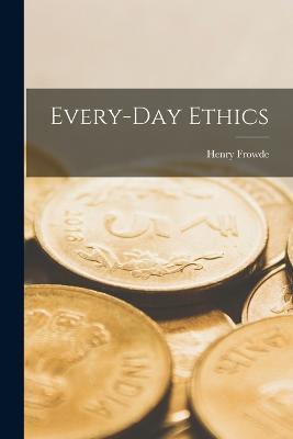 Every-Day Ethics - Henry Frowde - cover