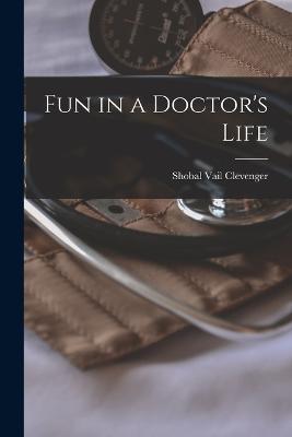 Fun in a Doctor's Life - Shobal Vail Clevenger - cover