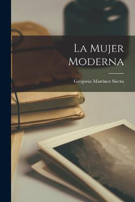 La Mujer Moderna - Gregorio Martinez Sierra - cover
