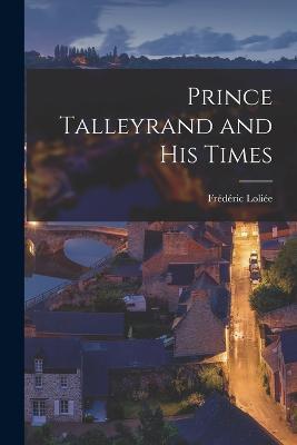 Prince Talleyrand and His Times - Loliee Frederic - cover