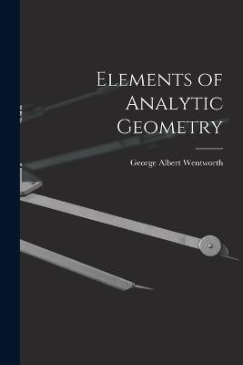 Elements of Analytic Geometry - George Albert Wentworth - cover
