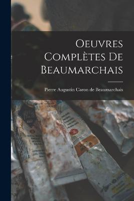 Oeuvres Completes de Beaumarchais - Pierre Augustin Caron De Beaumarchais - cover