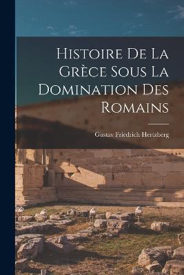 Histoire de la Grèce Sous la Domination des Romains - Gustav Friedrich Hertzberg - cover