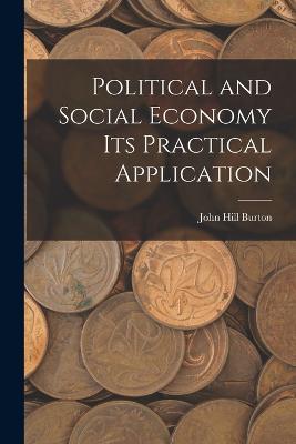 Political and Social Economy its Practical Application - John Hill Burton - cover