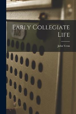 Early Collegiate Life - John Venn - cover