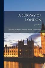 A Survay of London; Contayning the Originall, Antiquity, Increase, Moderne Estate