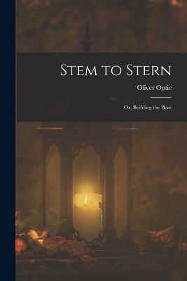 Stem to Stern; or, Building the Boat - Oliver Optic - cover