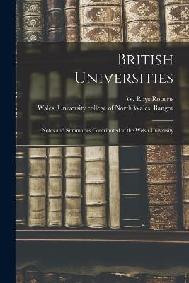 British Universities: Notes and Summaries Contributed to the Welsh University - W Rhys Roberts - cover
