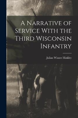A Narrative of Service With the Third Wisconsin Infantry - Julian Wisner Hinkley - cover
