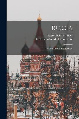 Russia: Its People and Its Literature - Emilia Condesa de Pardo Bazán,Fanny Hale Gardiner - cover