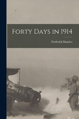 Forty Days in 1914 - Frederick Maurice - cover