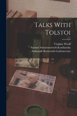 Talks With Tolstoi - Samuel Solomonovitch Koteliansky,Aleksandr Borisovich Goldenveizer,Virginia Woolf - cover