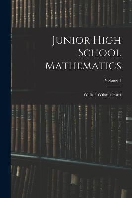 Junior High School Mathematics; Volume 1 - Walter Wilson Hart - cover