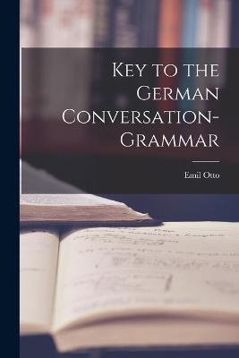 Key to the German Conversation-Grammar - Emil Otto - cover