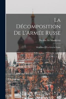 La Décomposition De L'Armée Russe: Mémoires D'Un Général Russe - Nicolas de Monkévitz - cover