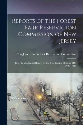 Reports of the Forest Park Reservation Commission of New Jersey: First- Tenth Annual Report for the Year Ending October 31St 1905- 1914 - cover