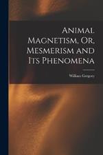 Animal Magnetism, Or, Mesmerism and Its Phenomena