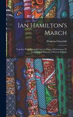 Ian Hamilton's March: Together With Extracts From the Diary of Lieutenant H. Frankland, a Prisoner of War at Pretoria