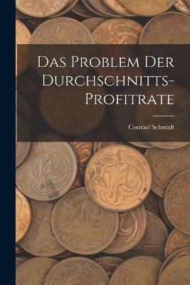 Das Problem Der Durchschnitts-Profitrate - Conrad Schmidt - cover