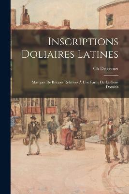 Inscriptions Doliaires Latines: Marques De Briques Relatives A Une Partie De La Gens Domitia - Ch Descemet - cover