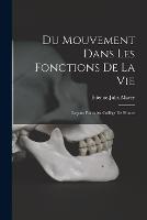 Du Mouvement Dans Les Fonctions De La Vie: Lecons Faites Au College De France