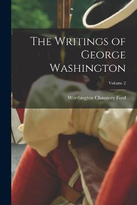 The Writings of George Washington; Volume 2 - Worthington Chauncey Ford - cover