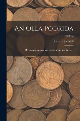An Olla Podrida: Or, Scraps, Numismatic, Antiquarian, and Literary; Volume 2 - Richard Sainthill - cover