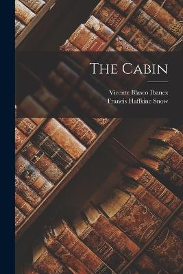 The Cabin - Vicente Blasco Ibanez,Francis Haffkine Snow - cover