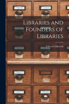 Libraries and Founders of Libraries - Edward Edwards - cover