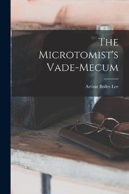 The Microtomist's Vade-Mecum - Arthur Bolles Lee - cover