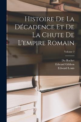 Histoire De La Decadence Et De La Chute De L'empire Romain; Volume 2 - Edward Gibbon,Andre-Samuel-Michel Cantwell,Leclerc de Septchenes - cover