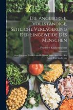 Die Angeborne, Vollständige, Seitliche Verlagerung Der Eingeweide Des Menschen: (Situs Viscerum Totalis Lateralis Rarior, Solito Inversus); Für Aerzte Und Studirende