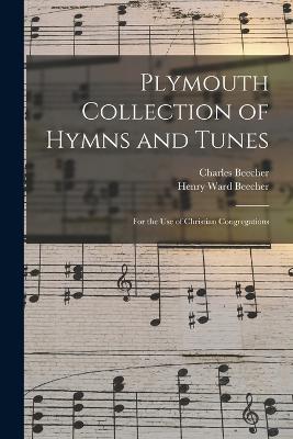 Plymouth Collection of Hymns and Tunes: For the Use of Christian Congregations - Henry Ward Beecher,Charles Beecher - cover