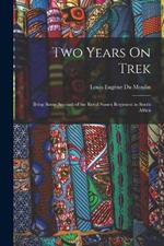 Two Years On Trek: Being Some Account of the Royal Sussex Regiment in South Africa