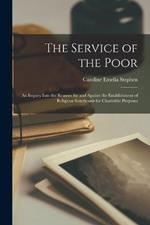 The Service of the Poor: An Inquiry Into the Reasons for and Against the Establishment of Religious Sisterhoods for Charitable Purposes