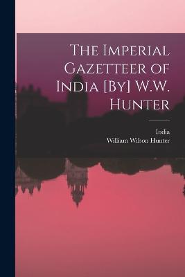 The Imperial Gazetteer of India [By] W.W. Hunter - William Wilson Hunter - cover