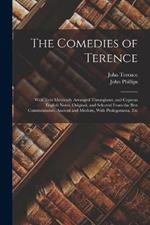 The Comedies of Terence: With Text Metrically Arranged Throughout, and Copious English Notes, Original, and Selected From the Best Commentators, Ancient and Modern, With Prolegomena, Etc