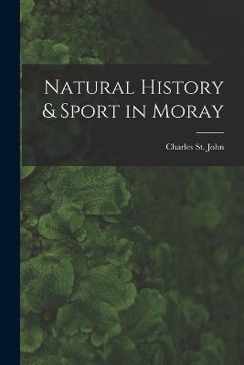 Natural History & Sport in Moray - Charles St John - cover