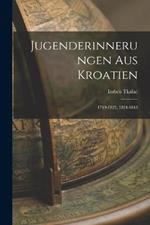 Jugenderinnerungen Aus Kroatien: 1749-1823, 1824-1843