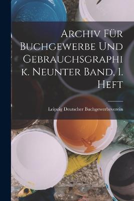 Archiv fur Buchgewerbe und Gebrauchsgraphik. Neunter Band, 1. Heft - Leipzig Deutscher Buchgewerbeverein - cover