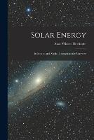Solar Energy: Its Source and Mode Throughout the Universe - Isaac Winter Heysinger - cover