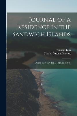 Journal of a Residence in the Sandwich Islands: During the Years 1823, 1824, and 1825 - Charles Samuel Stewart,William Ellis - cover