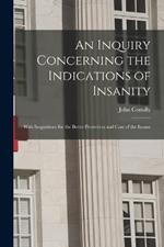 An Inquiry Concerning the Indications of Insanity: With Suggestions for the Better Protection and Care of the Insane